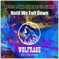 Until We Fall Down (feat. Liann) - Single - Artes & Luke Charger