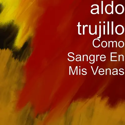Como Sangre en Mis Venas - Single - Aldo Trujillo
