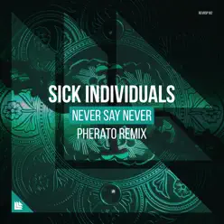 Never Say Never (Pherato Remix) - Single - Sick Individuals Never Say Never (Pherato Remix) - Single - Sick Individuals