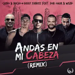 Andas En Mi Cabeza (Remix) [feat. Daddy Yankee, Don Omar & Wisin] - Single - Chino & Nacho