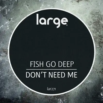 Don't Need Me - Single - Fish Go Deep