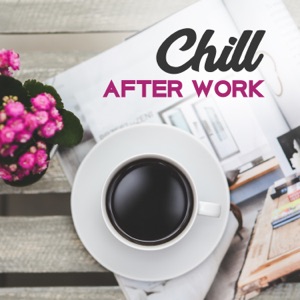 Chill After Work: Relaxing Slow Music After Long Day, New Age Songs, Bath Music, Buddha Zen Bar