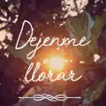 Dejenme Llorar