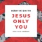 MARTIN SMITH / ELLE LIMEBEAR - JESUS ONLY YOU