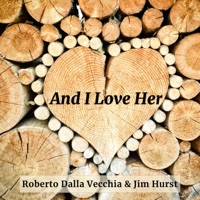 And I Love Her (feat. Jim Hurst) - Single - Roberto Dalla Vecchia
