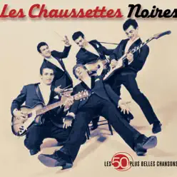 Les 50 plus belles chansons de les Chaussettes Noires - Les Chaussettes Noires