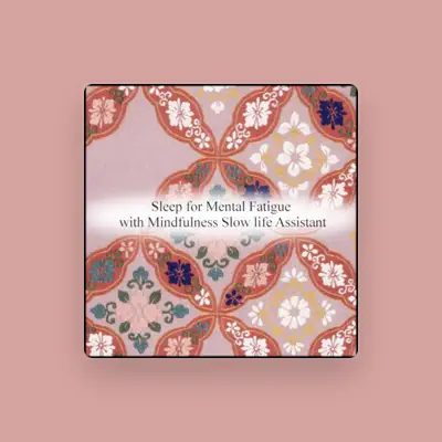 Listen to Mindfulness Slow Life Assistant, watch music videos, read bio, see tour dates & more!
