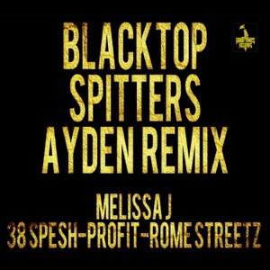 Blacktop Spitters (Ayden Remix) [feat. 38 Spesh, Melissa J, Profit & Rome Streetz] - Single