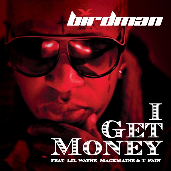 I Get Money (feat. Lil Wayne, MackMaine & T-Pain) - Single - Birdman
