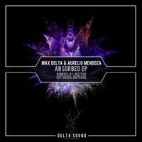 Absorbed - Max Delta & Aurelio Mendoza
