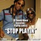 Stop Playin' (feat. Playaz Circle) - DJ Bobby Black lyrics