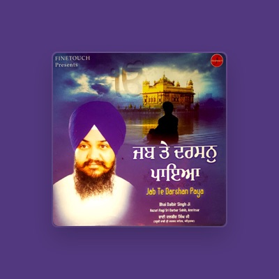 Écoutez Bhai Dalbir Singh Ji Hazuri Ragi Sri Darbar Sahib, regardez des vidéoclips, lisez la biographie, consultez les dates de tournée et plus encore !