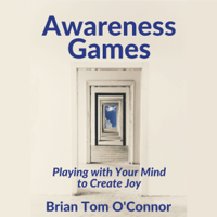 Brian Tom O'Connor - Awareness Games: Playing with Your Mind to Create Joy (Unabridged) artwork