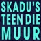 Skadu's Teen Die Muur - Single