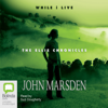 While I Live - The Ellie Chronicles Book 1 (Unabridged) - John Marsden