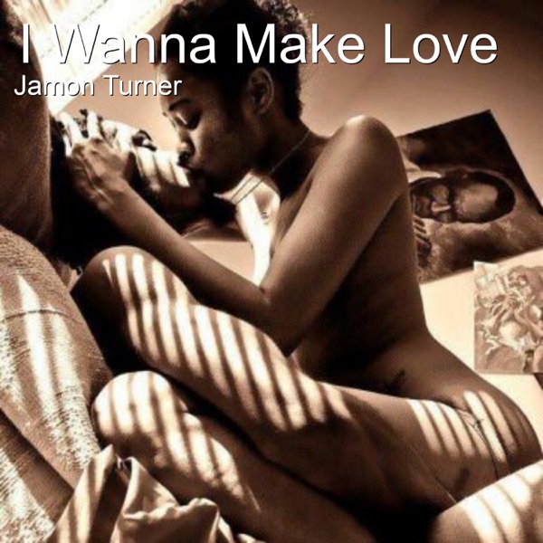 I Wanna Make Love - Single - Jamon Turner