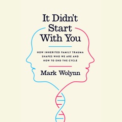 It Didn't Start With You: How Inherited Family Trauma Shapes Who We Are and How to End the Cycle (Unabridged)