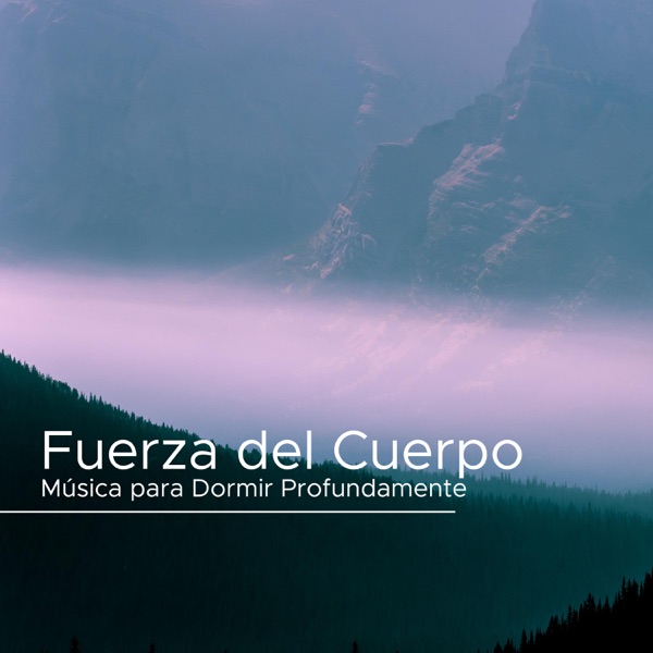 Fuerza del Cuerpo - Música para Dormir Profundamente, Encontrar la Paz