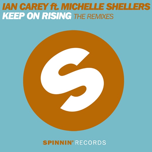 Keep On Rising (feat. Michelle Shellers) [The Remixes] - Single - Ian Carey