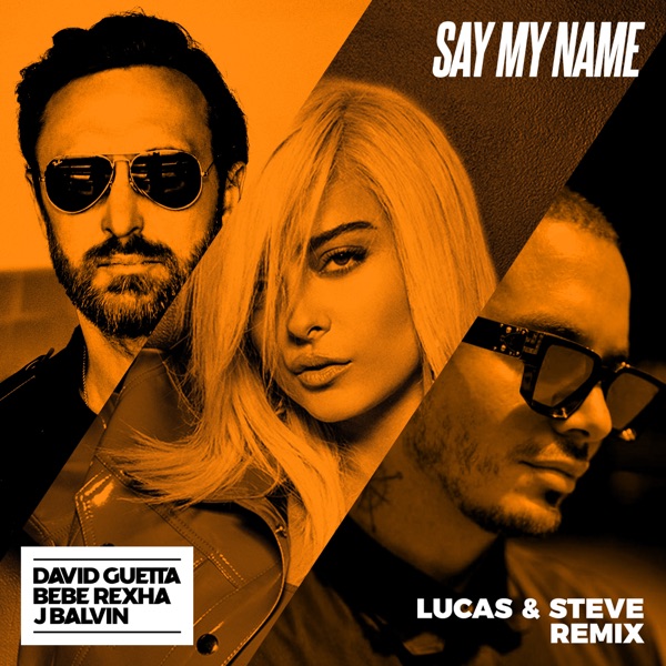 Say My Name (feat. Bebe Rexha & J Balvin) [Lucas & Steve Remix] - Single - David Guetta