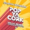 Pop Ya Cork (Volac Remix) - Stanton Warriors lyrics