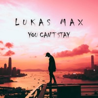 You Can't Stay - Single - Lukas MAX