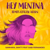 Hey Menina (Kohen Remix) [feat. Gabi Fernandes] - Single - Samhara & Santti