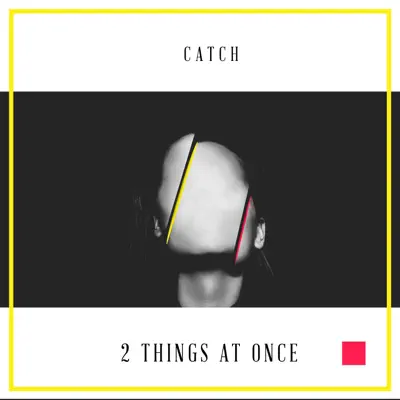 Listen to 2 Things at Once by Catch