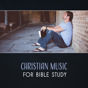 Christian Music for Bible Study – Instrumental Music for Christian Contemplation, Reflections, Improve Focus, Quiet Time, Deep Relaxing & Healing Music, Spiritual Moods
