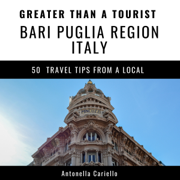 Greater Than a Tourist: Bari, Puglia Region, Italy: 50 Travel Tips from a Local (Unabridged)