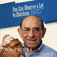You Can Observe a Lot by Watching: What I've Learned About Teamwork From the Yankees and Life - Yogi Berra &amp; Dave Kaplan Cover Art