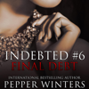 Final Debt: Indebted, Book 6 (Unabridged) - Pepper Winters
