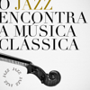 O Jazz encontra a Música Clássica - Various Artists
