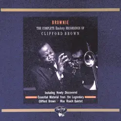 Brownie: The Complete EmArcy Recordings Of Clifford Brown - Clifford Brown