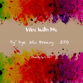 Vibe With Me (feat. Wiz Breezy & ZPO) Ty Dye
