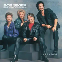 Like a Rock - Bob Seger & The Silver Bullet Band