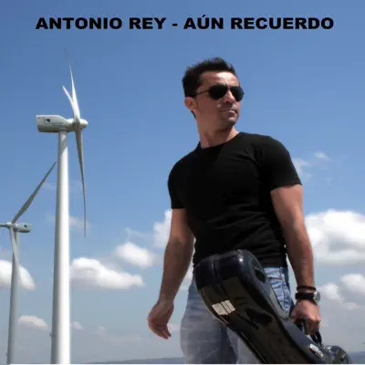 Aún Recuerdo - Antonio Rey Aún Recuerdo - Antonio Rey