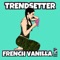 Trendsetter - French Vanilla lyrics