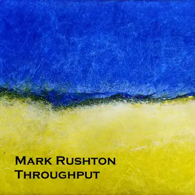Listen to Throughput by Mark Rushton