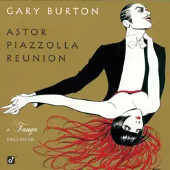 Astor Piazzolla Reunion: A Tango Excursion (Instrumental) - Gary Burton Astor Piazzolla Reunion: A Tango Excursion (Instrumental) - Gary Burton
