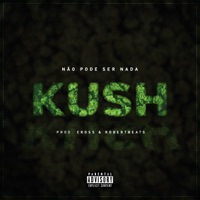 Kush - Single - Não pode Ser Nada