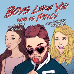 Who Is Fancy - Boys Like You (feat. Meghan Trainor & Ariana Grande) - 排舞 音樂