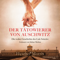 Heather Morris - Der Tätowierer von Auschwitz: Die wahre Geschichte des Lale Sokolov artwork