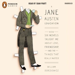 A Jane Austen Education: How Six Novels Taught Me About Love, Friendship, and the Things That Really Matter (Unabridged)