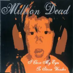 I Gave My Eyes to Stevie Wonder - Single - Million Dead
