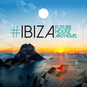 #Ibiza: Future House Anthems (Continuous Mix)