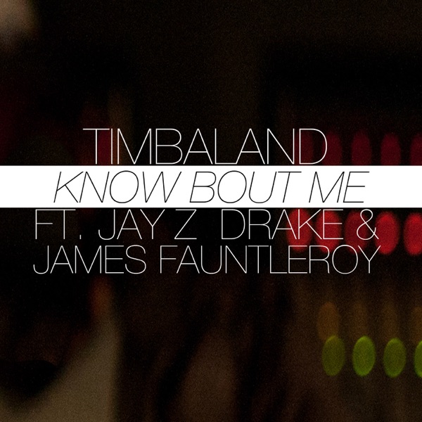 Know Bout Me (feat. JAY Z, Drake & James Fauntleroy) - Single - Timbaland