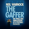The Gaffer: The Trials and Tribulations of a Football Manager - Neil Warnock