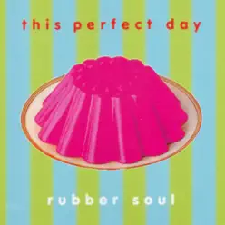 Rubber Soul - This Perfect Day Rubber Soul - This Perfect Day