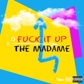 Fuk It Up The Madame